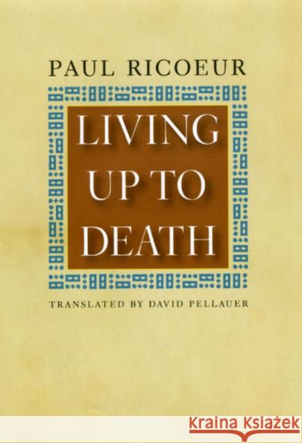 Living Up to Death Paul Ricur Paul Ricoeur David Pellauer 9780226713496 University of Chicago Press