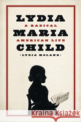 Lydia Maria Child: A Radical American Life Moland, Lydia 9780226715711