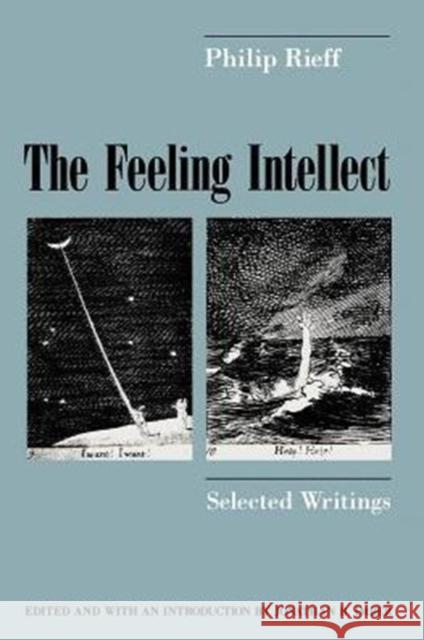 The Feeling Intellect: Selected Writings Rieff, Philip 9780226716428 University of Chicago Press