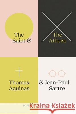 The Saint and the Atheist: Thomas Aquinas and Jean-Paul Sartre Joseph S. Catalano 9780226719436