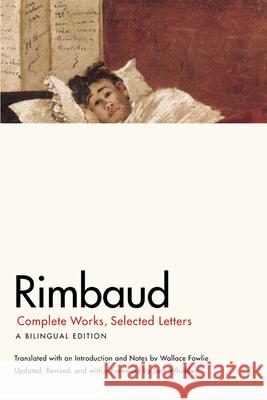 Rimbaud: Complete Works, Selected Letters, a Bilingual Edition Rimbaud, Jean Nicholas Arthur 9780226719771 The University of Chicago Press