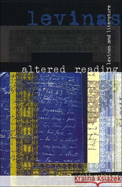 Altered Reading: Levinas and Literature Robbins, Jill 9780226721132 University of Chicago Press