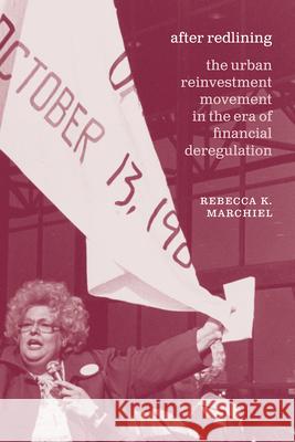 After Redlining: The Urban Reinvestment Movement in the Era of Financial Deregulation Rebecca K. Marchiel 9780226723648 University of Chicago Press
