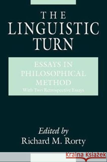 The Linguistic Turn: Essays in Philosophical Method Rorty, Richard M. 9780226725697 University of Chicago Press