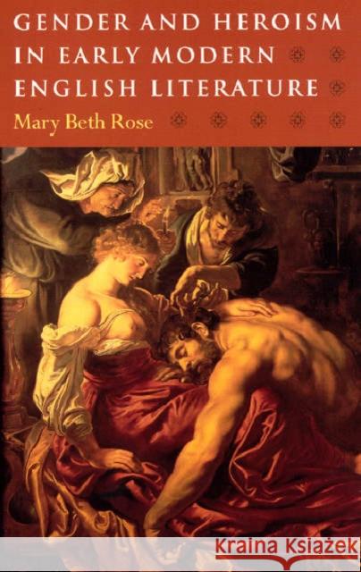 Gender and Heroism in Early Modern English Literature Mary Beth Rose 9780226725734 University of Chicago Press