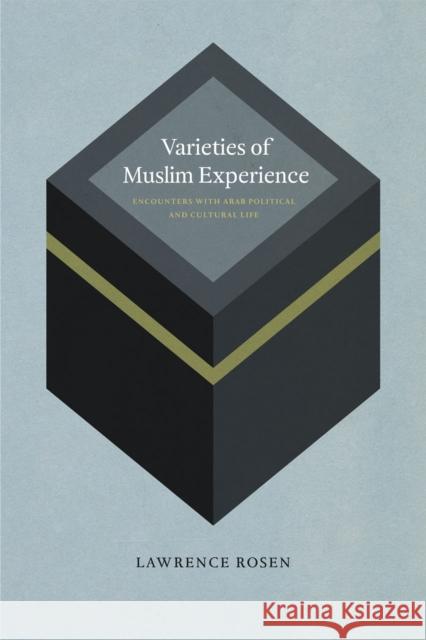 Varieties of Muslim Experience: Encounters with Arab Political and Cultural Life Rosen, Lawrence 9780226726175