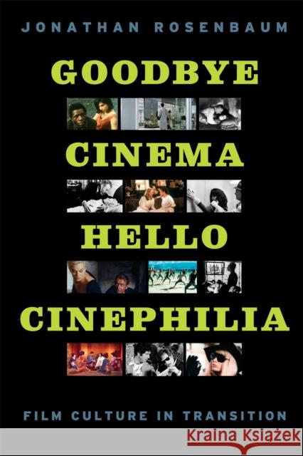 Goodbye Cinema, Hello Cinephilia: Film Culture in Transition Rosenbaum, Jonathan 9780226726649 University of Chicago Press