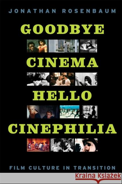 Goodbye Cinema, Hello Cinephilia: Film Culture in Transition Rosenbaum, Jonathan 9780226726656