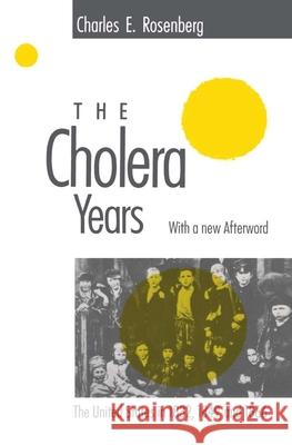 The Cholera Years: The United States in 1832, 1849, and 1866 Rosenberg, Charles E. 9780226726779