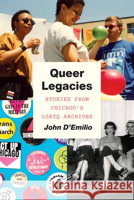 Queer Legacies: Stories from Chicago's LGBTQ Archives D'Emilio, John 9780226727530 University of Chicago Press