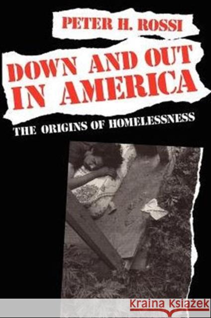Down and Out in America: The Origins of Homelessness Rossi, Peter H. 9780226728292 University of Chicago Press