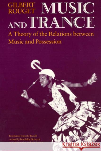 Music and Trance: A Theory of the Relations Between Music and Possession Rouget, Gilbert 9780226730066 University of Chicago Press