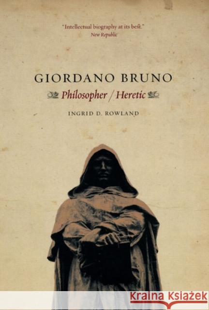 Giordano Bruno: Philosopher / Heretic Rowland, Ingrid D. 9780226730240