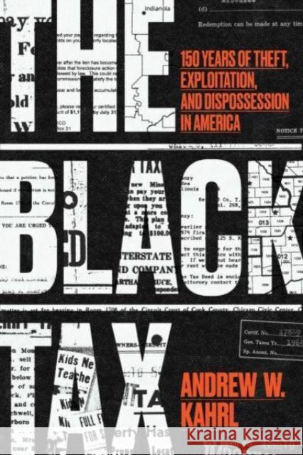 The Black Tax: 150 Years of Theft, Exploitation, and Dispossession in America Andrew W. Kahrl 9780226730592 The University of Chicago Press