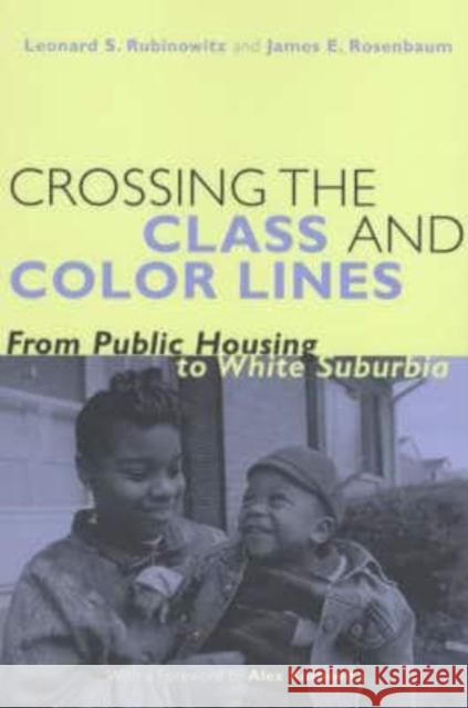 Crossing the Class and Color Lines: From Public Housing to White Suburbia Leonard S. Rubinowitz James E. Rosenbaum University of Chicago Press 9780226730905 University of Chicago Press