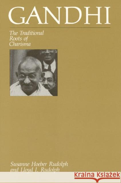 Gandhi: The Traditional Roots of Charisma Rudolph, Susanne Hoeber 9780226731360 University of Chicago Press
