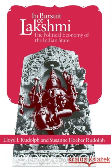 In Pursuit of Lakshmi: The Political Economy of the Indian State Rudolph, Lloyd I. 9780226731391 University of Chicago Press