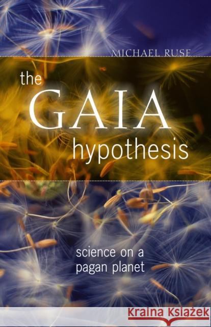 The Gaia Hypothesis: Science on a Pagan Planet Ruse, Michael 9780226731704