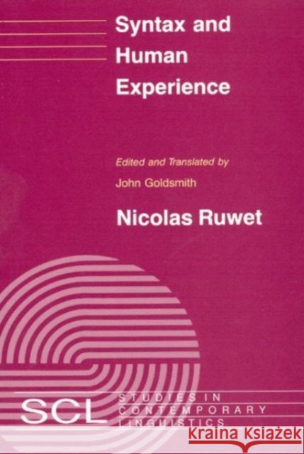 Syntax and Human Experience Nicholas Ruwet Nicolas Ruwet John Goldsmith 9780226732220 University of Chicago Press