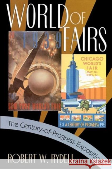 World of Fairs: The Century-Of-Progress Expositions Rydell, Robert W. 9780226732374 University of Chicago Press