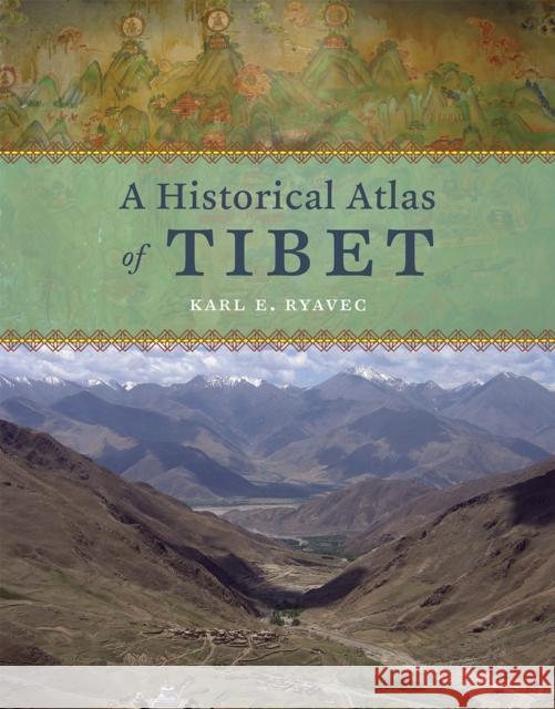 A Historical Atlas of Tibet Karl E. Ryavec 9780226732442 University of Chicago Press