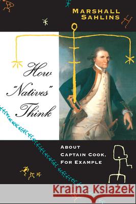 How Natives Think: About Captain Cook, For Example Sahlins, Marshall 9780226733692