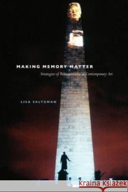Making Memory Matter: Strategies of Remembrance in Contemporary Art Lisa Saltzman 9780226734071