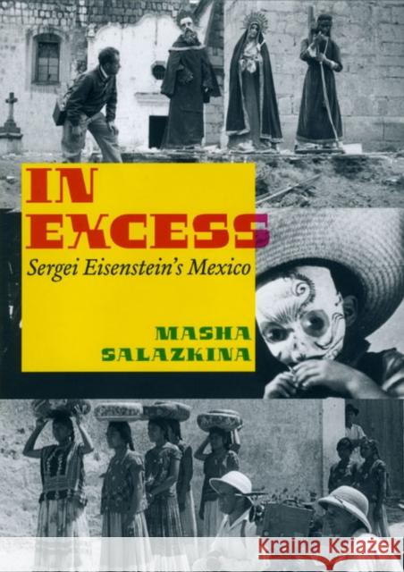 In Excess: Sergei Eisenstein's Mexico Masha Salazkina 9780226734149