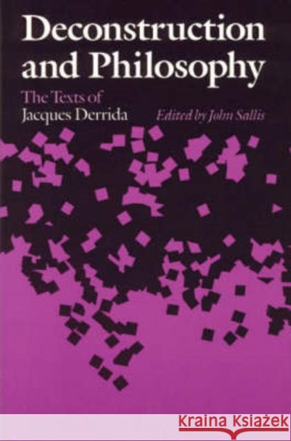 Deconstruction and Philosophy: The Texts of Jacques Derrida Sallis, John 9780226734392 University of Chicago Press