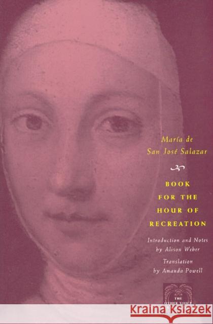 Book for the Hour of Recreation Maria                                    Maria de San Jose Salazar Alison Weber 9780226734552 University of Chicago Press