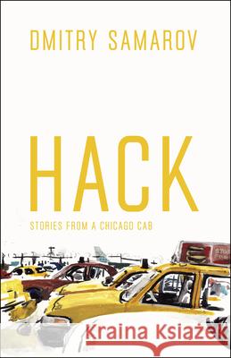 Hack: Stories from a Chicago Cab Samarov, Dmitry 9780226734736 University of Chicago Press