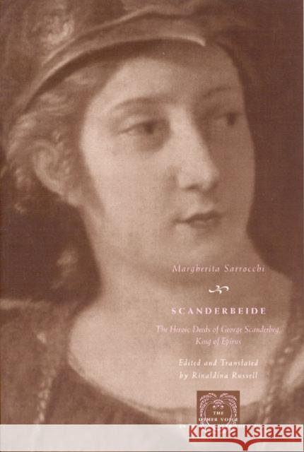 Scanderbeide: The Heroic Deeds of George Scanderbeg, King of Epirus Sarrocchi, Margherita 9780226735085 University of Chicago Press