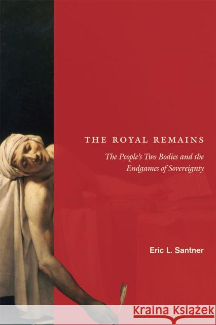 The Royal Remains: The People's Two Bodies and the Endgames of Sovereignty Santner, Eric L. 9780226735351 University of Chicago Press