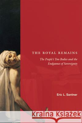 The Royal Remains: The People's Two Bodies and the Endgames of Sovereignty Santner, Eric L. 9780226735368 University of Chicago Press