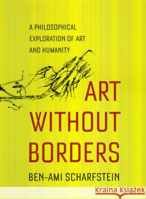 Art Without Borders: A Philosophical Exploration of Art and Humanity Scharfstein, Ben-Ami 9780226736099 University of Chicago Press