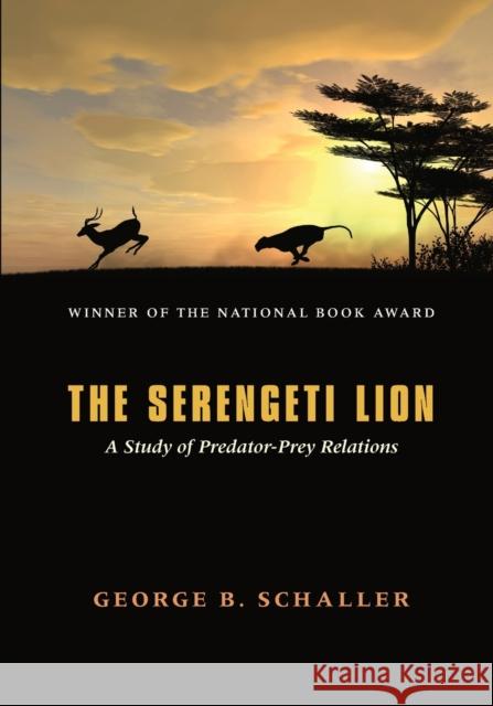 The Serengeti Lion: A Study of Predator-Prey Relations Schaller, George B. 9780226736402 University of Chicago Press