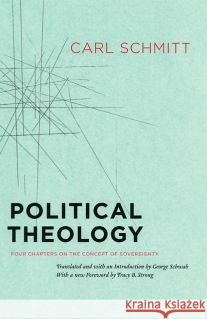 Political Theology: Four Chapters on the Concept of Sovereignty Schmitt, Carl 9780226738895 The University of Chicago Press
