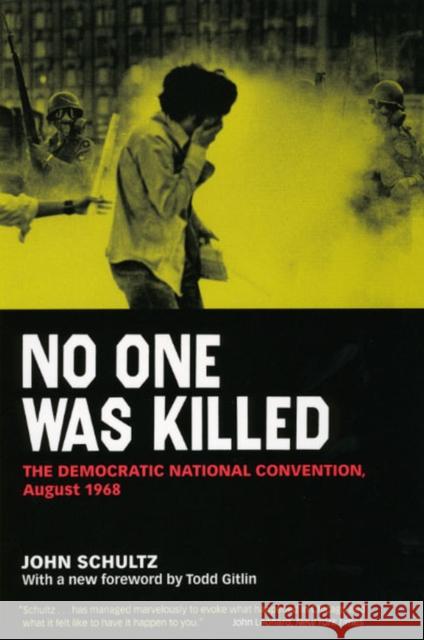 No One Was Killed: The Democratic National Convention, August 1968 Schultz, John 9780226740782