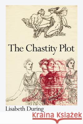 The Chastity Plot Lisabeth During 9780226741468 University of Chicago Press