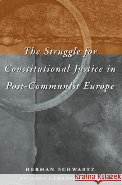 The Struggle for Constitutional Justice in Post-Communist Europe Herman Schwartz University of Chicago Press 9780226741963 