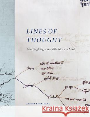 Lines of Thought: Branching Diagrams and the Medieval Mind Ayelet Even-Ezra 9780226743080