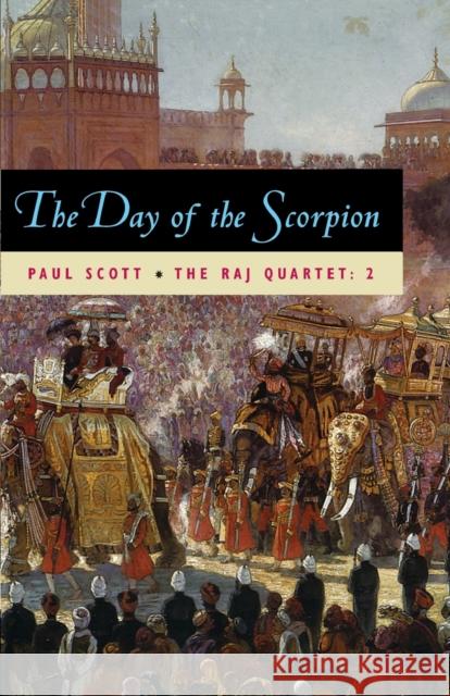 The Raj Quartet, Volume 2: The Day of the Scorpion Volume 2 Scott, Paul 9780226743417
