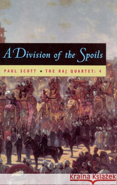 The Raj Quartet, Volume 4: A Division of Spoils Volume 4 Scott, Paul 9780226743448