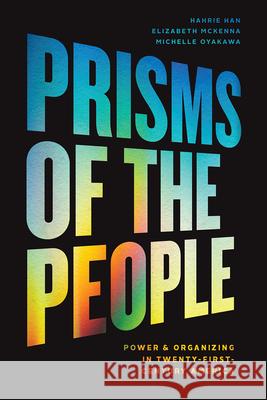 Prisms of the People: Power & Organizing in Twenty-First-Century America Han, Hahrie 9780226743905