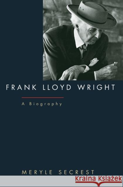 Frank Lloyd Wright: A Biography Secrest, Meryle 9780226744148 University of Chicago Press