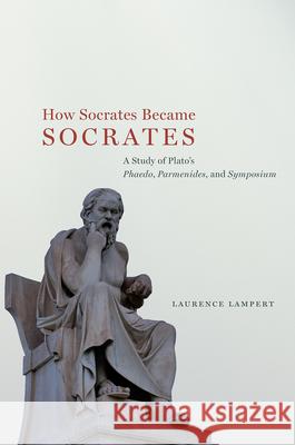 How Socrates Became Socrates: A Study of Plato's 