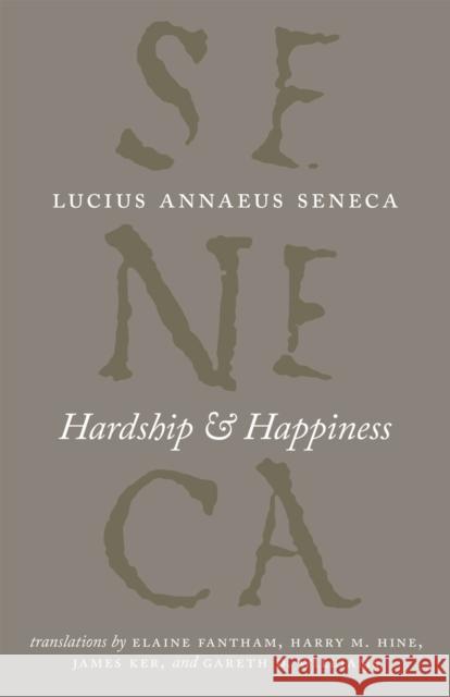 Hardship and Happiness Lucius Annaeus Seneca Elaine Fantham Harry M. Hine 9780226748320 University of Chicago Press