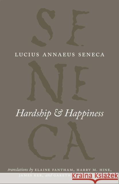 Hardship and Happiness Lucius Annaeus Seneca Elaine Fatham Harry M. Hine 9780226748337 University of Chicago Press