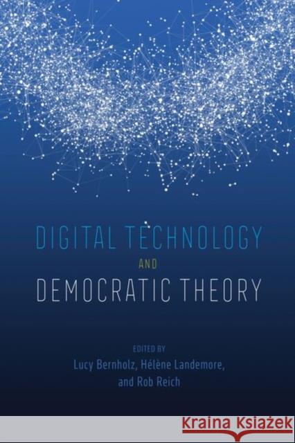 Digital Technology and Democratic Theory Lucy Bernholz Helene Landemore Rob Reich 9780226748436