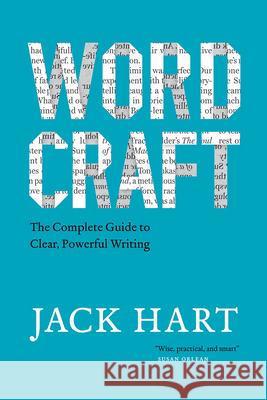 Wordcraft: The Complete Guide to Clear, Powerful Writing Jack Hart 9780226749075 University of Chicago Press
